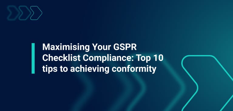 Maximising your GSPR checklist compliance; top 10 tips to achieving conformity blog graphic